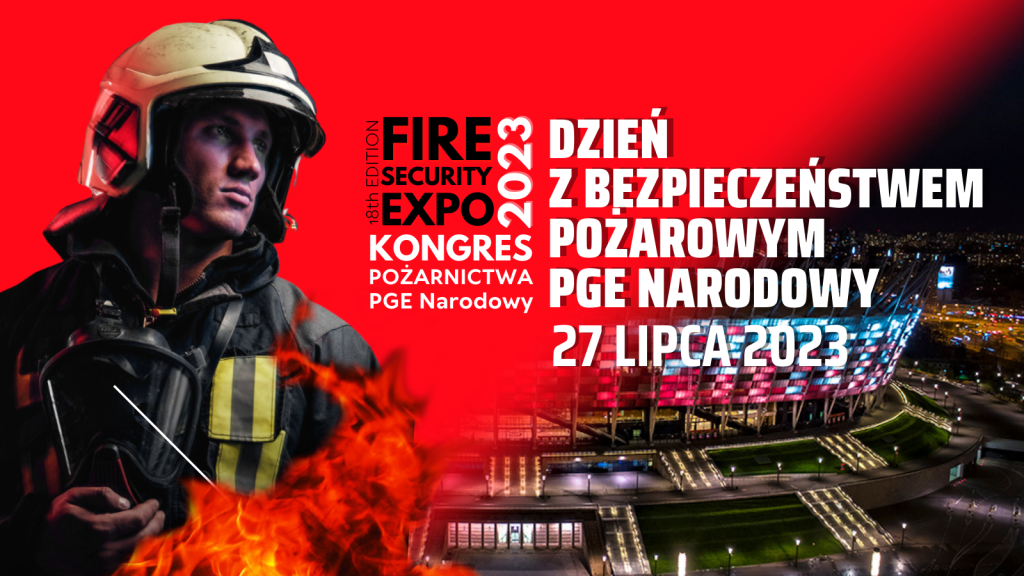 Kongres Pożarnictwa DZIEŃ Z BEZPIECZEŃSTWEM POŻAROWYM FIRE | SECURITY EXPO na PGE NARODOWY 27 lipca 2023, WARSZAWA