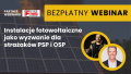 Bezpłatny webinar Instalacje fotowoltaiczne jako wyzwanie dla strażaków PSP i OSP