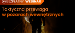 BEZPŁATNY WEBINAR: Taktyczna przewaga w pożarach wewnętrznych